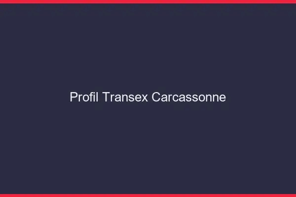 Profil Transex Carcassonne