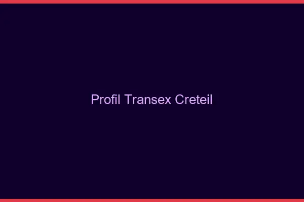 Profil Transex Créteil