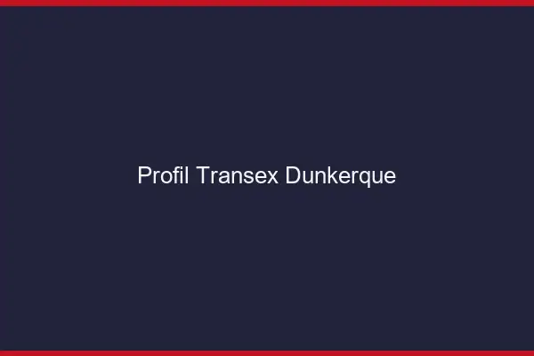 Profil Transex Dunkerque