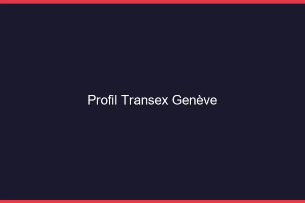 Profil Transex Genève