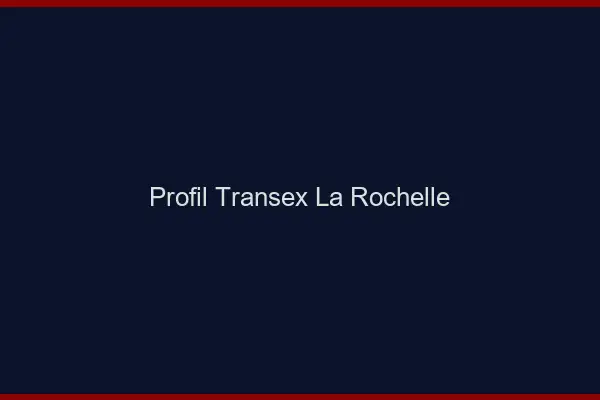 Profil Transex La Rochelle