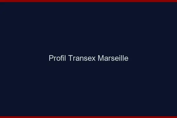 Profil Transex Marseille