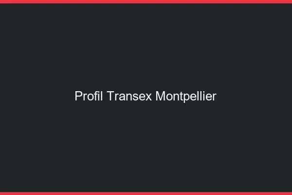 Profil Transex Montpellier
