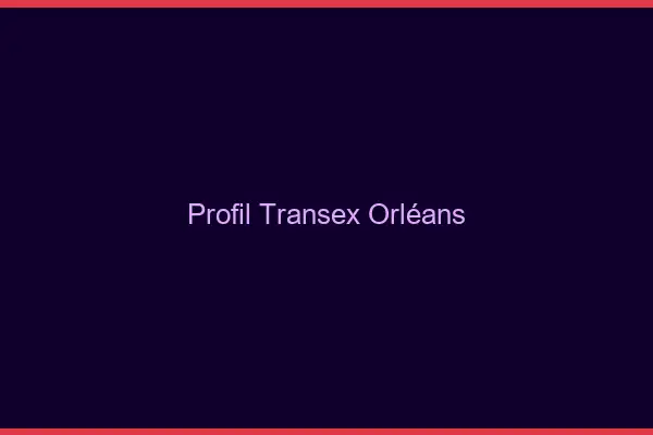Profil Transex Orléans