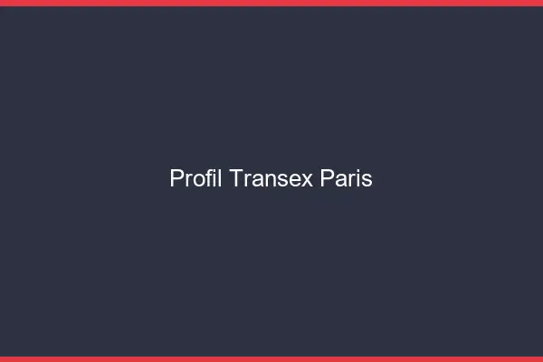 Profil Transex Paris