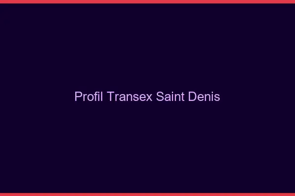 Profil Transex Saint-Denis