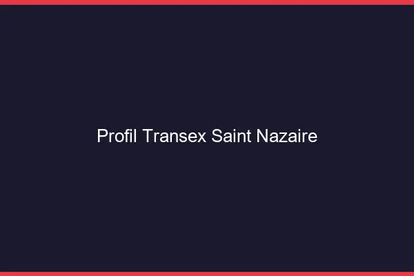 Profil Transex Saint-Nazaire