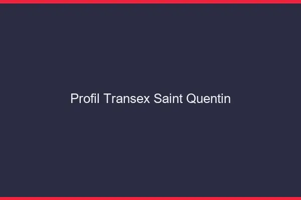 Profil Transex Saint-Quentin