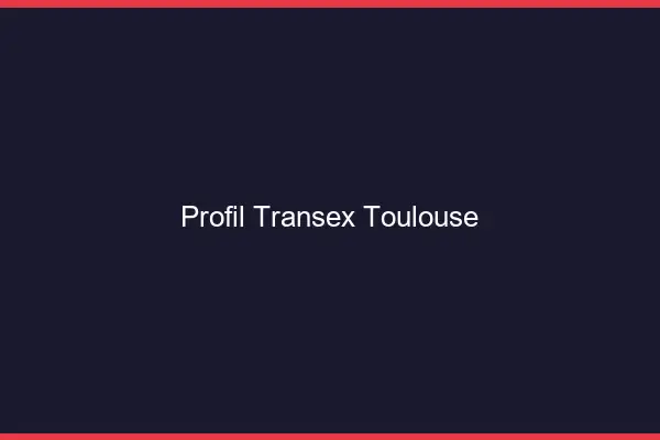 Profil Transex Toulouse