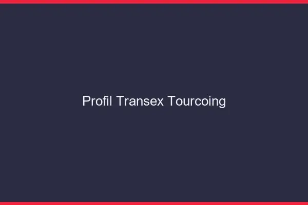 Profil Transex Tourcoing
