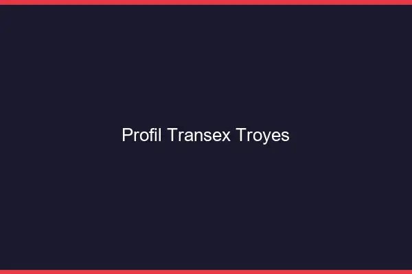 Profil Transex Troyes