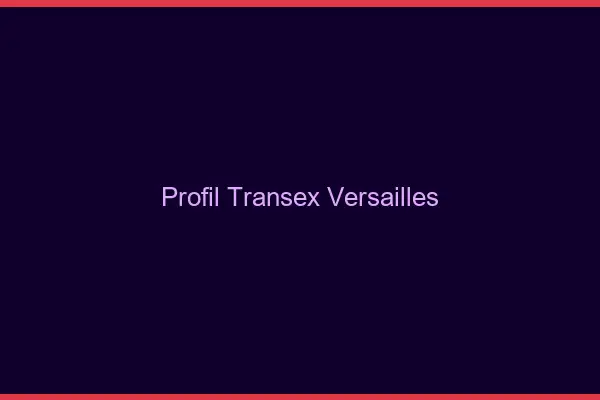 Profil Transex Versailles