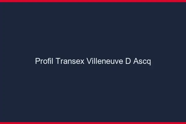 Profil Transex Villeneuve-d'Ascq