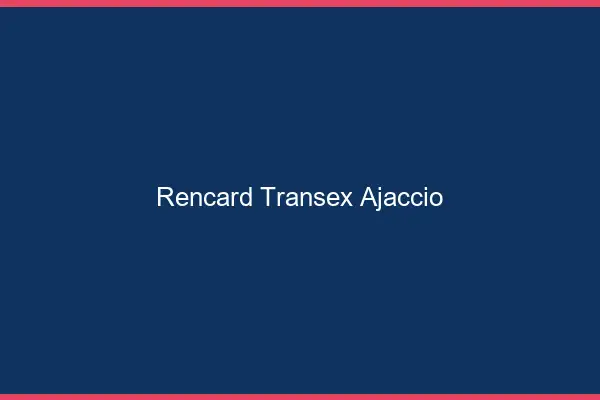 Rencard Transex Ajaccio