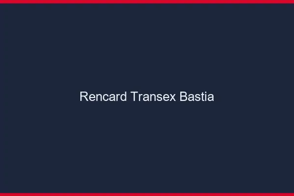 Rencard Transex Bastia
