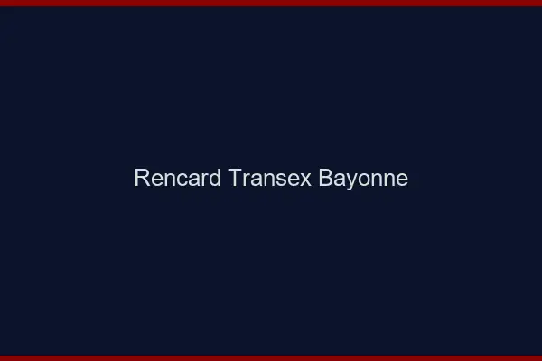 Rencard Transex Bayonne