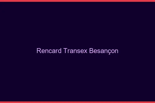Rencard Transex Besançon