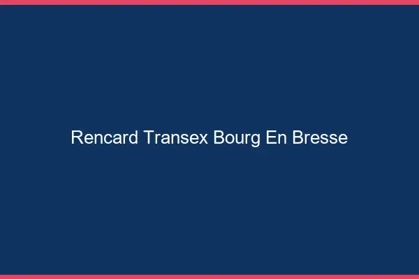 Rencard Transex Bourg-en-Bresse