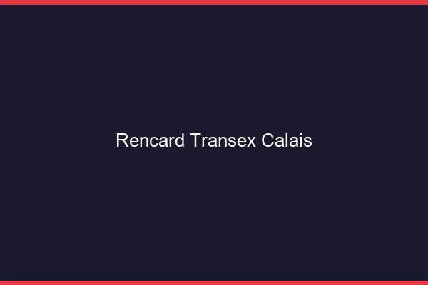 Rencard Transex Calais