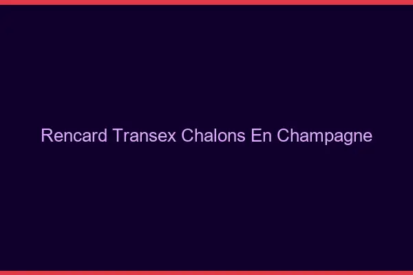 Rencard Transex Châlons-en-Champagne