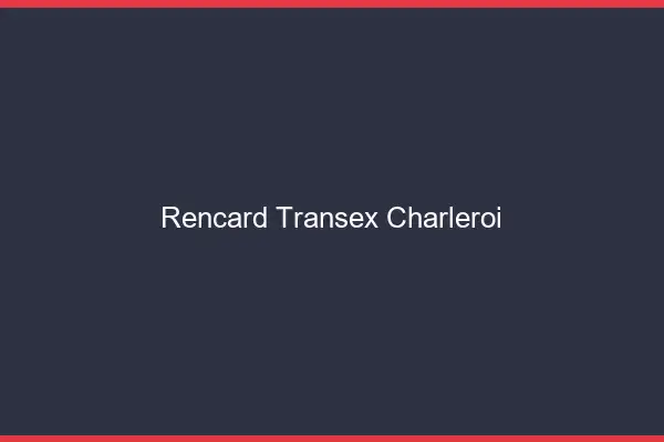 Rencard Transex Charleroi