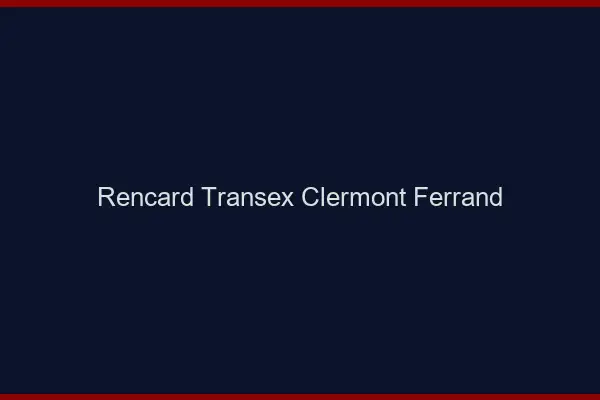 Rencard Transex Clermont-Ferrand