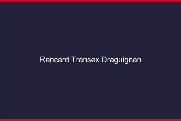 Rencard Transex Draguignan