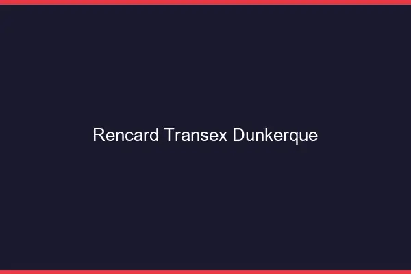 Rencard Transex Dunkerque