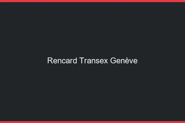 Rencard Transex Genève