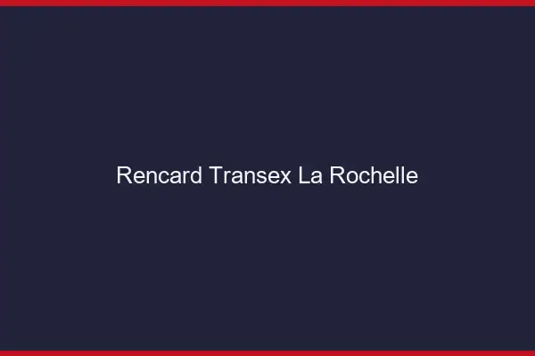 Rencard Transex La Rochelle