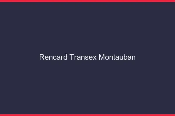Rencard Transex Montauban