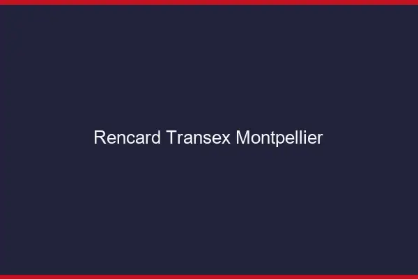 Rencard Transex Montpellier