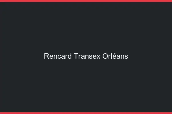 Rencard Transex Orléans