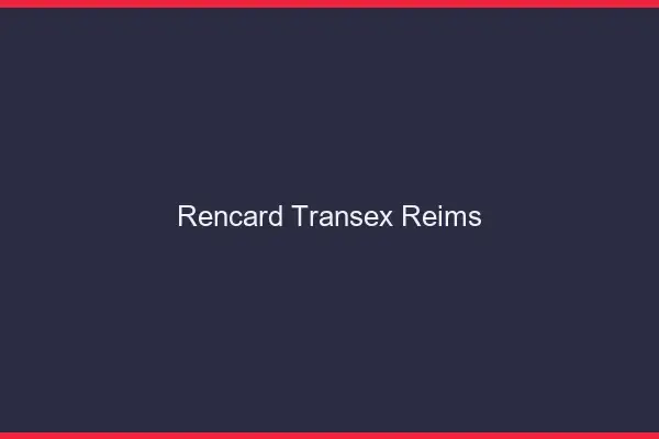 Rencard Transex Reims