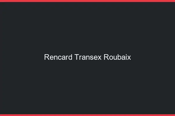 Rencard Transex Roubaix