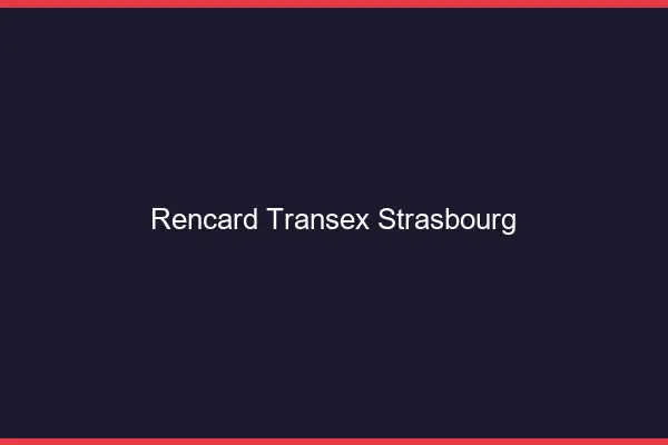 Rencard Transex Strasbourg