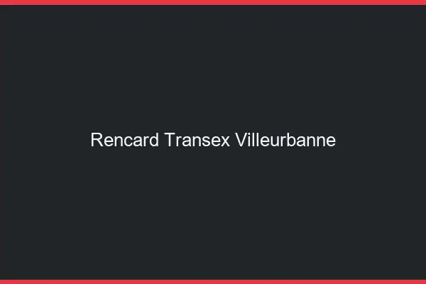 Rencard Transex Villeurbanne