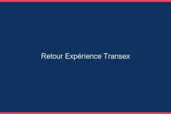 Retour expérience transex