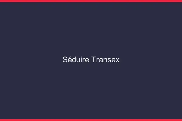 Séduire transex