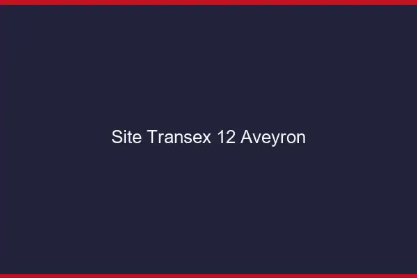 Site Transex 12 Aveyron
