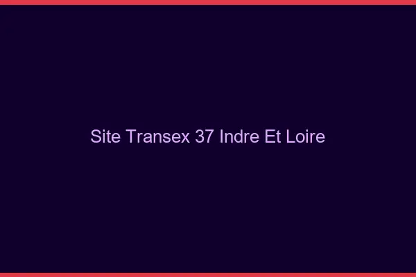 Site Transex 37 Indre Et Loire