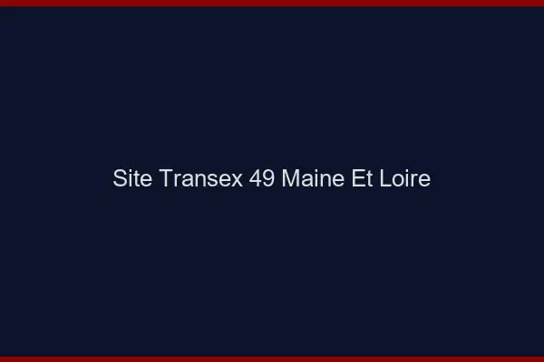 Site Transex 49 Maine Et Loire