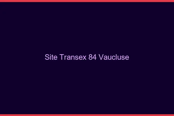 Site Transex 84 Vaucluse