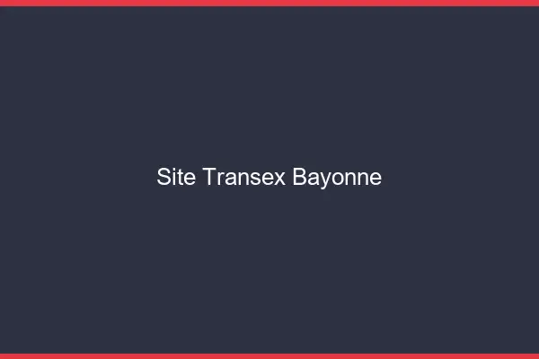 Site Transex Bayonne