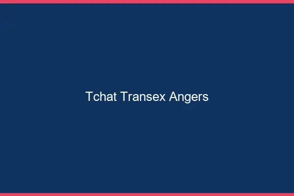 Tchat Transex Angers
