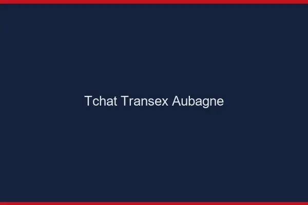 Tchat Transex Aubagne