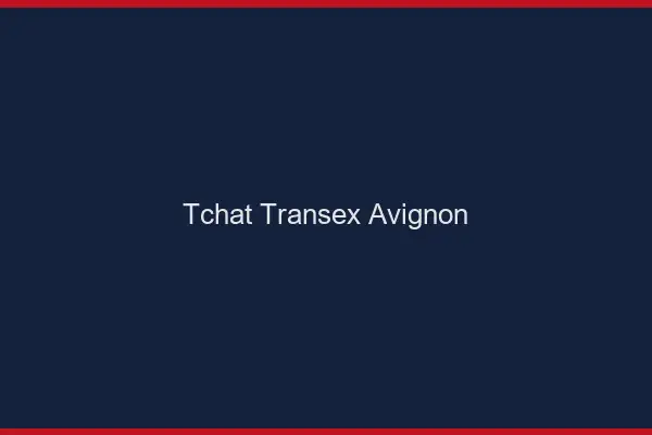 Tchat Transex Avignon