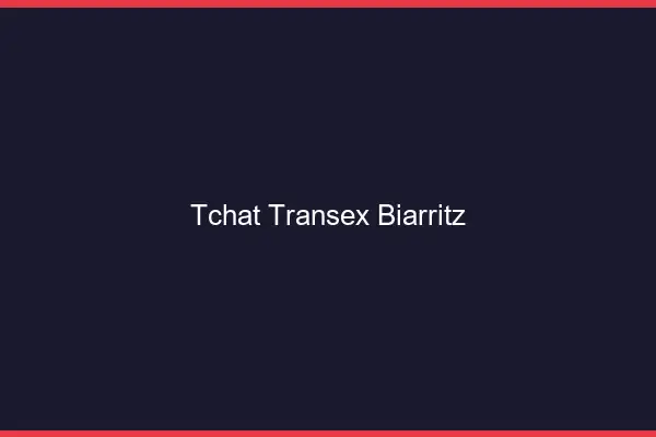 Tchat Transex Biarritz