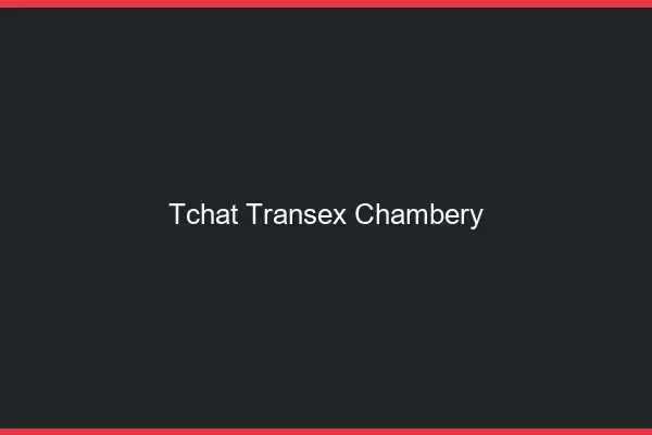 Tchat Transex Chambéry