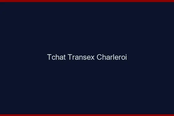 Tchat Transex Charleroi